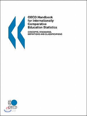 OECD Handbook for Internationally Comparative Education Statistics: Concepts, Standards, Definitions and Classifications