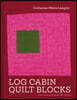 Log Cabin Quilt Blocks: 100 Colour and Pattern Variations