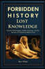 Forbidden History Lost Knowledge: Ancient Technologies, Hidden Sciences, and the Secrets of Civilizations Before Time - A Captivating Educational Hist