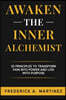 Awaken the Inner Alchemist: 33 Principles to Transform Pain Into Power and Live With Purpose