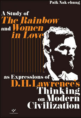 A Study of The Rainbow and Women in Love as Expressions of D. H. Lawrence's Thinking on Modern Civilization