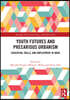 Youth Futures and Precarious Urbanism