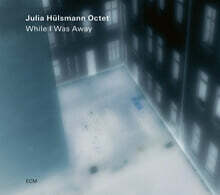 Julia Hulsmann Octet (율리아 휠스만 옥텟) - While I Was Away