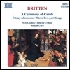 Ronald Corp 브리튼: 캐롤의 제전, 금요일 오후 (Britten: A Ceremony of Carols, Friday Afternoons, Three Two-Part Songs)