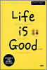Life is Good