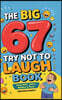 The Big 67 Try Not to Laugh Book: Clean Kids' Jokes, Riddles & Puns - Perfect for Parties, Road Trips & Sleepovers