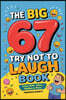 The Big 67 Try Not to Laugh Book: Clean Kids' Jokes, Riddles & Puns - Perfect for Parties, Road Trips & Sleepovers