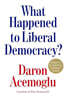 What Happened to Liberal Democracy?