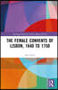 Female Convents of Lisbon, 1640 to 1750