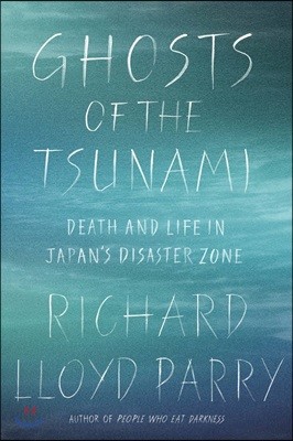 Ghosts of the Tsunami: Death and Life in Japan's Disaster Zone