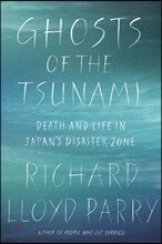 Ghosts of the Tsunami: Death and Life in Japan&#39;s Disaster Zone