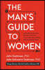 The Man's Guide to Women: Scientifically Proven Secrets from the Love Lab about What Women Really Want