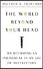 The World Beyond Your Head: On Becoming an Individual in an Age of Distraction