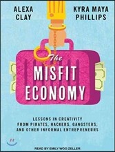 The Misfit Economy: Lessons in Creativity from Pirates, Hackers, Gangsters and Other Informal Entrepreneurs