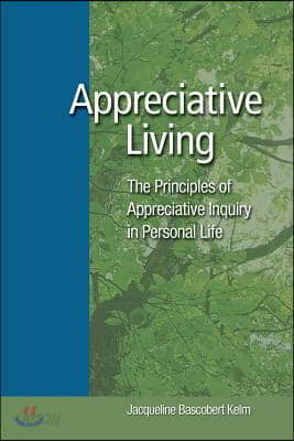 Appreciative Living: : The Principles of Appreciative Inquiry in Daily Life