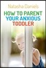 How to Parent Your Anxious Toddler