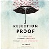 Rejection Proof: How I Beat Fear and Became Invincible Through 100 Days of Rejection