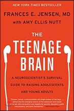 The Teenage Brain: A Neuroscientist's Survival Guide to Raising Adolescents and Young Adults