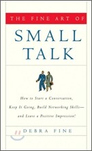 The Fine Art of Small Talk: How to Start a Conversation, Keep It Going, Build Networking Skills -- And Leave a Positive Impression!