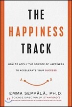 The Happiness Track: How to Apply the Science of Happiness to Accelerate Your Success