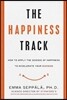 The Happiness Track: How to Apply the Science of Happiness to Accelerate Your Success
