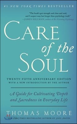 Care of the Soul, Twenty-Fifth Anniversary Ed: A Guide for Cultivating Depth and Sacredness in Everyday Life