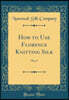 How to Use Florence Knitting Silk: No; 5 (Classic Reprint)