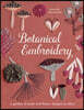Botanical Embroidery: A Garden of Plant and Flower Designs to Stitch