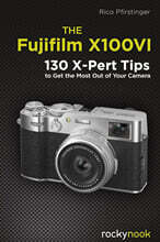 The Fujifilm X100vi: 130 X-Pert Tips to Get the Most Out of Your Camera