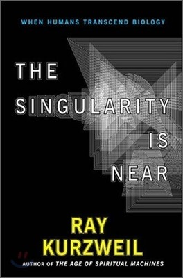 The Singularity Is Near : When Humans Transcend Biology