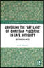 Unveiling the Lay Land of Christian Palestine in Late Antiquity