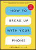 How to Break Up With Your Phone