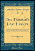 The Teacher's Last Lesson: A Memoir of Martha Whiting, Late of the Charlestown Female Seminary; Consisting Chiefly of Extracts From Her Journal, Interspersed With Reminiscences and Suggestive Reflecti