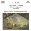 Laurent Martin 알캉: 피아노 작품집 - 철도, 전주곡, 연습곡, 스케치 (Alkan: The Railway, Preludes, Etudes, Esquisses)