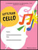 Let's Play Cello: A complete introduction to cello playing - from beginner to Grade 1.