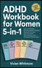 ADHD Workbook for Women 5-in-1: How to Declutter, Beat Overwhelm, Sharpen Executive Function, Sync Hormones, Tame Emotions, and Strengthen Relationshi