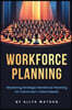 The Guide to Workforce Planning: Mastering Strategic Workforce Planning for Tomorrow's Talent Needs