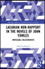 Lacanian Non-Rapport in the Novels of John Fowles