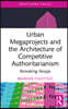 Urban Megaprojects and the Architecture of Competitive Authoritarianism