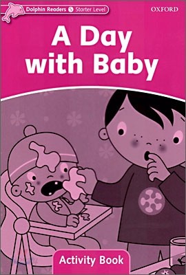 Dolphin Readers: Starter Level: 175-Word Vocabularya Day with Baby Activity Book