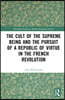 Cult of the Supreme Being and the Pursuit of a Republic of Virtue in the French Revolution