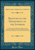 Register of the Department of the Interior: Containing a List of Persons Employed in the Department, Appointed by the President, and by the Secretary of the Interior; Corrected to October 10, 1881 (Cl