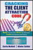 Cracking the Client Attraction Code: Master Your Inner Game, Attract Your Ideal Clients, Create Infinite Abundance and Prosperity