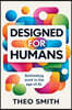 Designed for Humans - Rethinking work in the age of AI