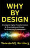 Why By Design: A Guide to Digital Transformation & Organizational Change for Proactive Professionals