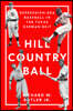Hill Country Ball: Depression-Era Baseball in the Texas German Belt