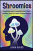 Shroomies: How Mushrooms Cracked My Heart Open--And What They Can Teach Us about Healing