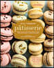 Pâtisserie: Master the Art of French Pastry at Home with This Ultimate Step-By-Step Guide