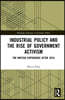Industrial Policy and the Rise of Government Activism