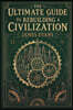 The Ultimate Guide to Rebuilding a Civilization: A Technical Manual for the Post-Collapse Era